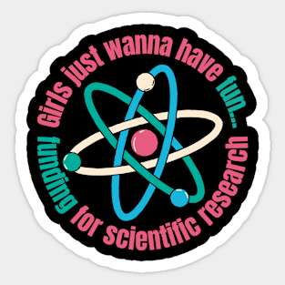 Girls Just Wanna Have Funding For Scientific Research Sticker